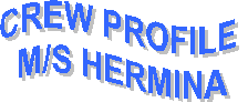 CREW PROFILE 
M/S HERMINA